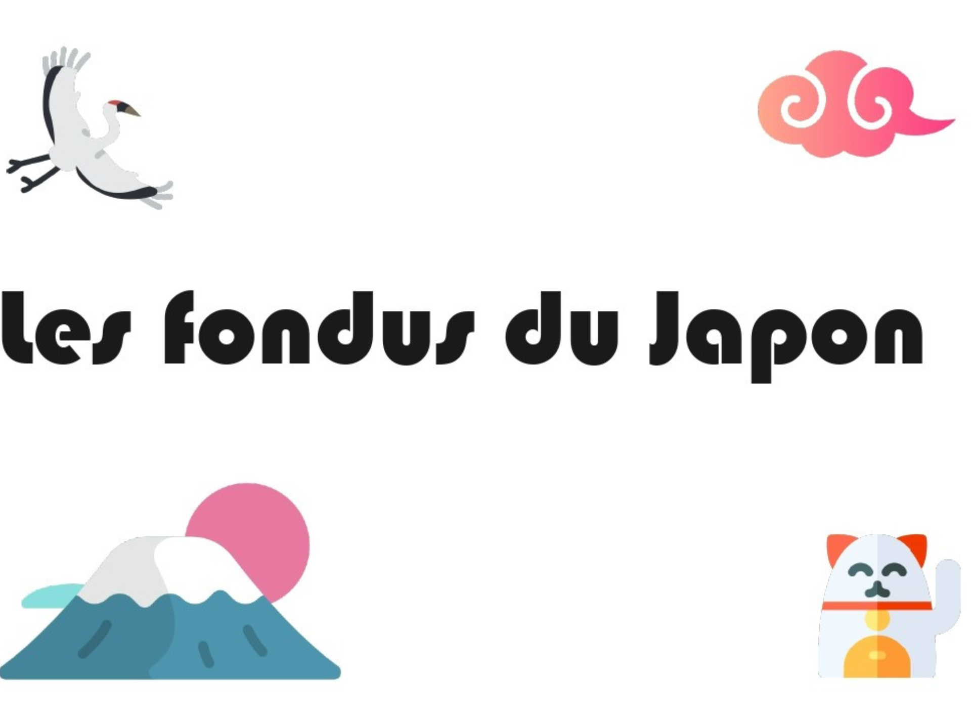 Illustration avec le texte « Les fondus du Japon », entouré de quatre éléments graphiques japonais stylisés : une grue en haut à gauche, un nuage rose en haut à droite, le mont Fuji avec un soleil rose en bas à gauche et un chat porte-bonheur en bas à droite.